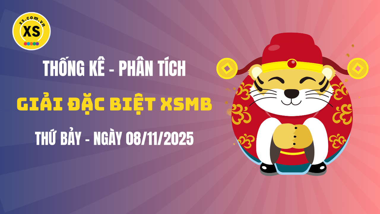 Phân tích giải đặc biệt xổ số miền Bắc ngày 8/11/2025