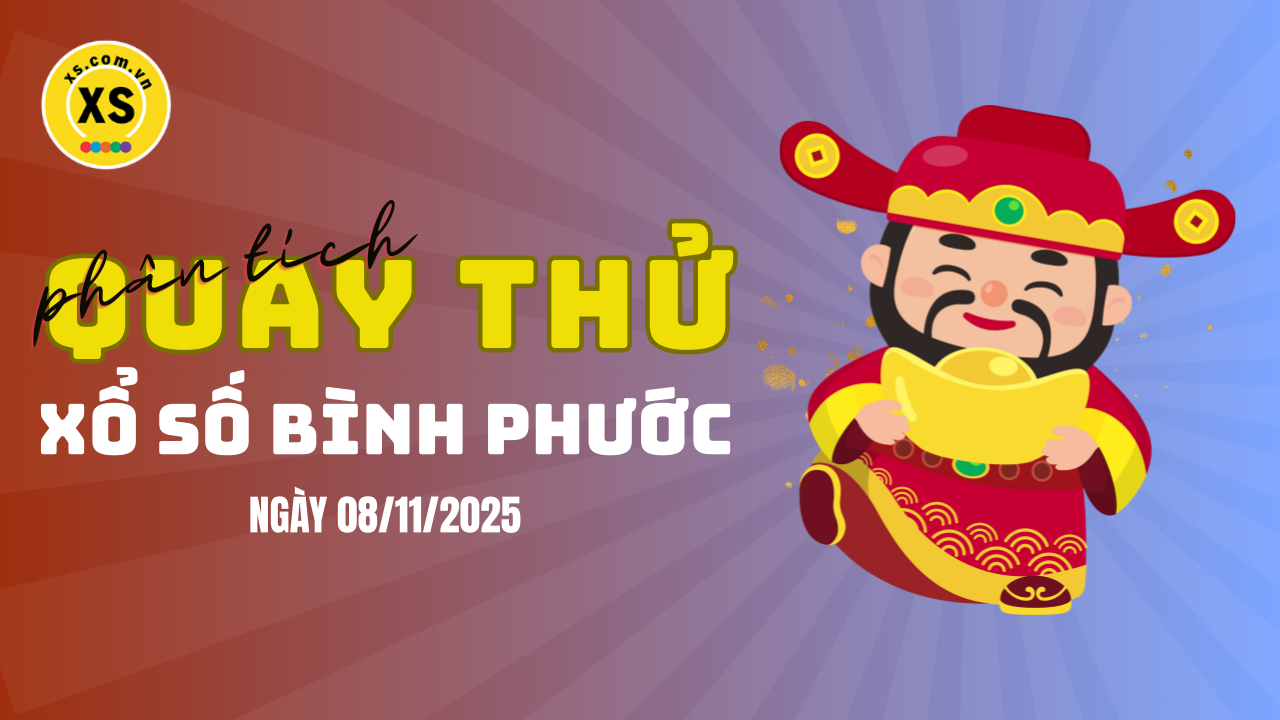 Phân tích kết quả quay thử xổ số Bình Phước 8/11/2025
