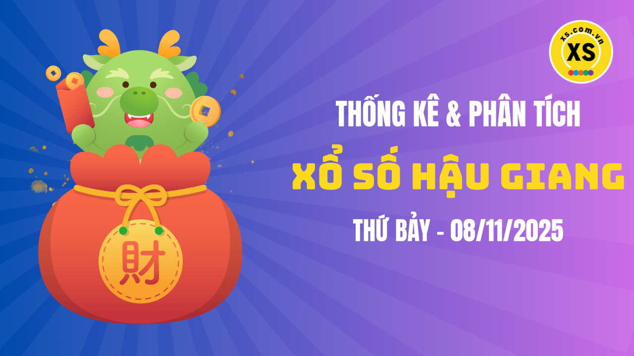 Thống kê XSHG 8/11 : Thống kê và phân tích xổ số Hậu Giang ngày 8/11/2025