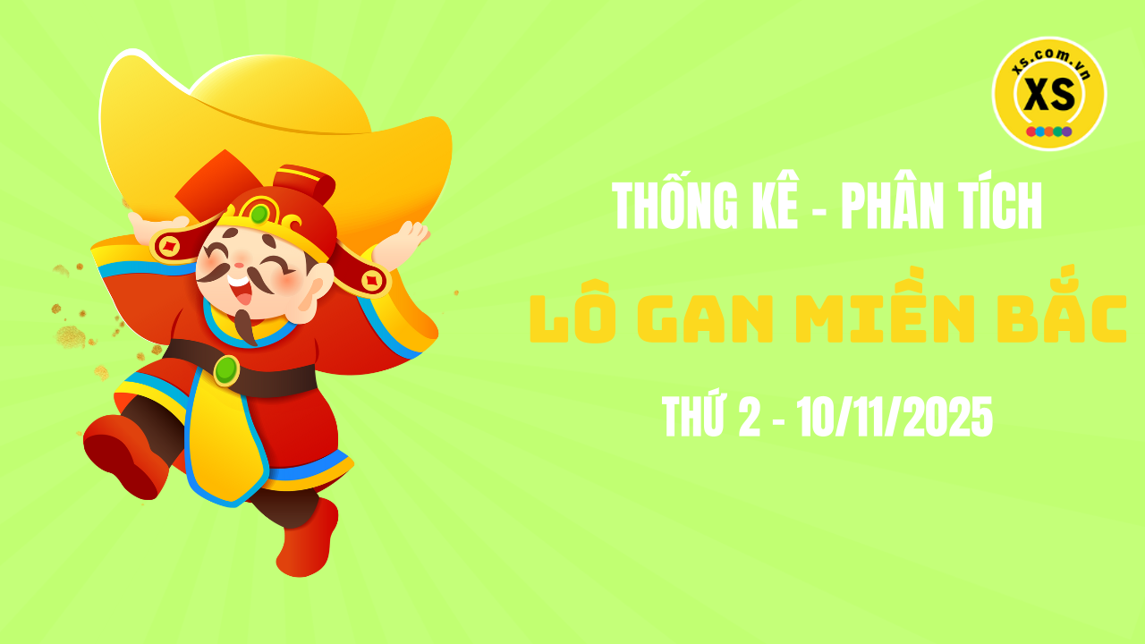 Loto gan MB 10/11 : Thống kê loto gan miền Bắc ngày 10/11/2025
