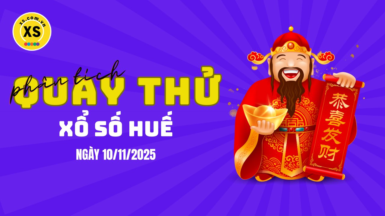 Phân tích kết quả quay thử xổ số Huế 10/11/2025