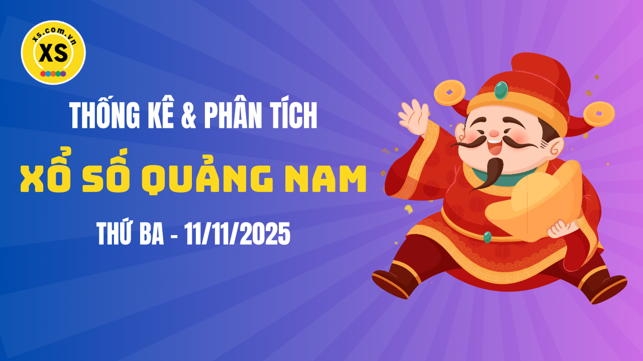 Thống kê XSQNA 11/11 : Thống kê và phân tích xổ số Quảng Nam ngày 11/11/2025