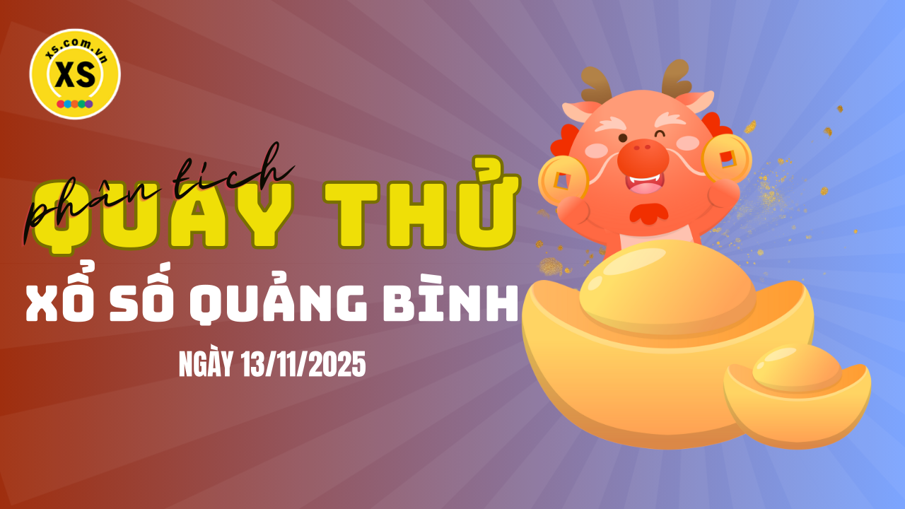 Phân tích kết quả quay thử xổ số Quảng Bình 13/11/2025