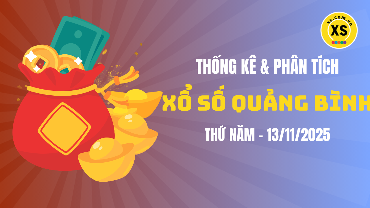Thống kê XSQB 13/11 : Thống kê và phân tích xổ số Quảng Bình ngày 13/11/2025