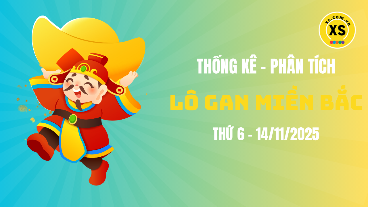 Loto gan MB 14/11 : Thống kê loto gan miền Bắc ngày 14/11/2025
