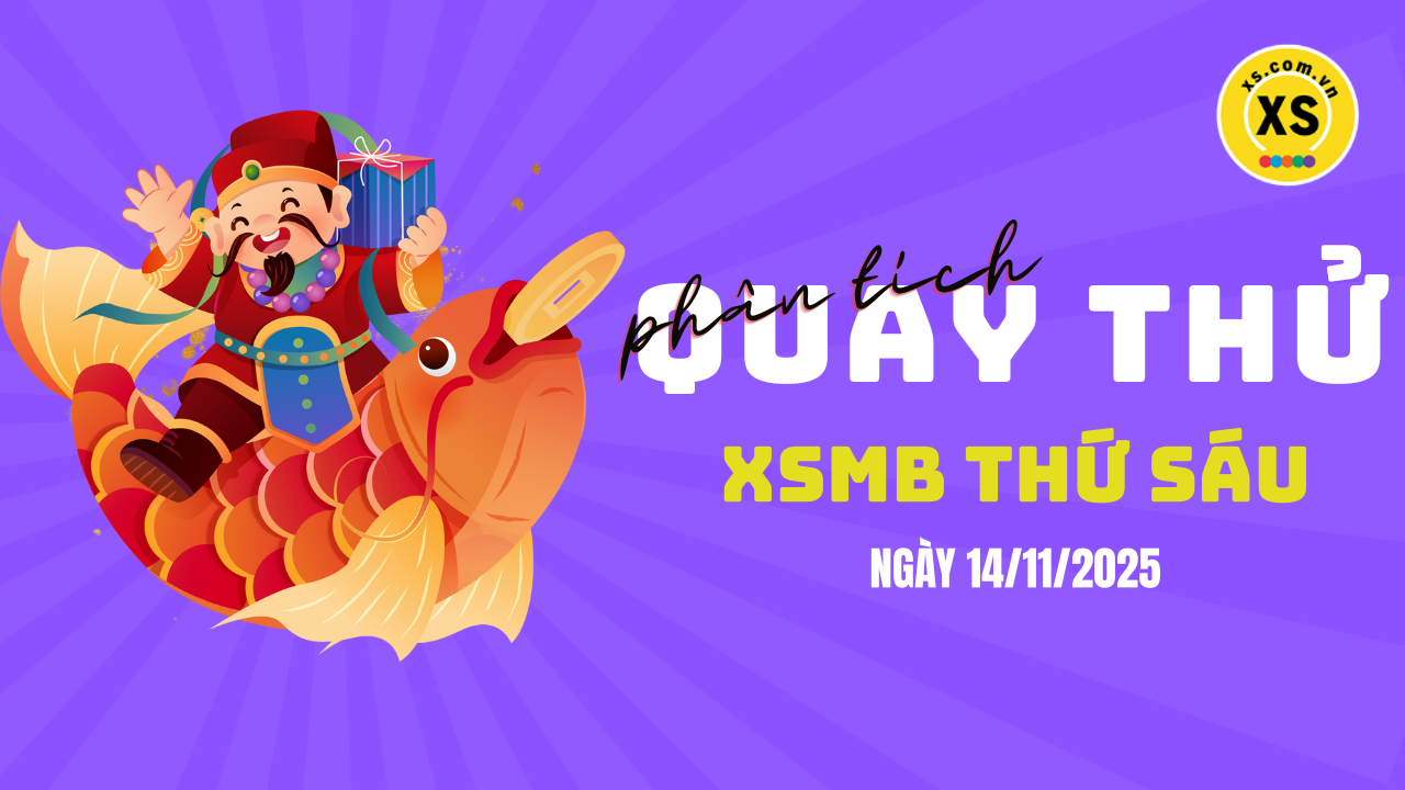 Quay thử XSMB 14/11 : Quay thử kết quả xổ số miền Bắc ngày 14/11/2025