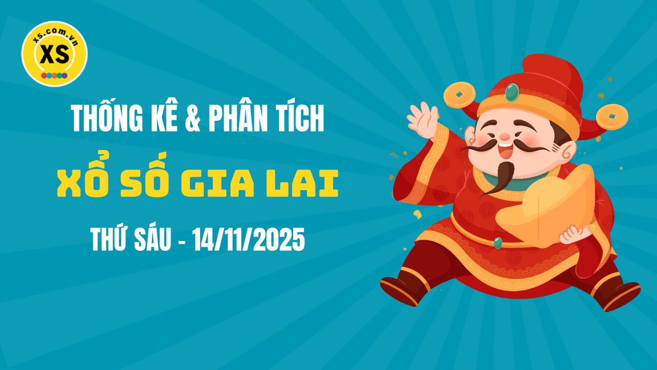 Thống kê XSGL 14/11 : Thống kê và phân tích xổ số Gia Lai ngày 14/11/2025