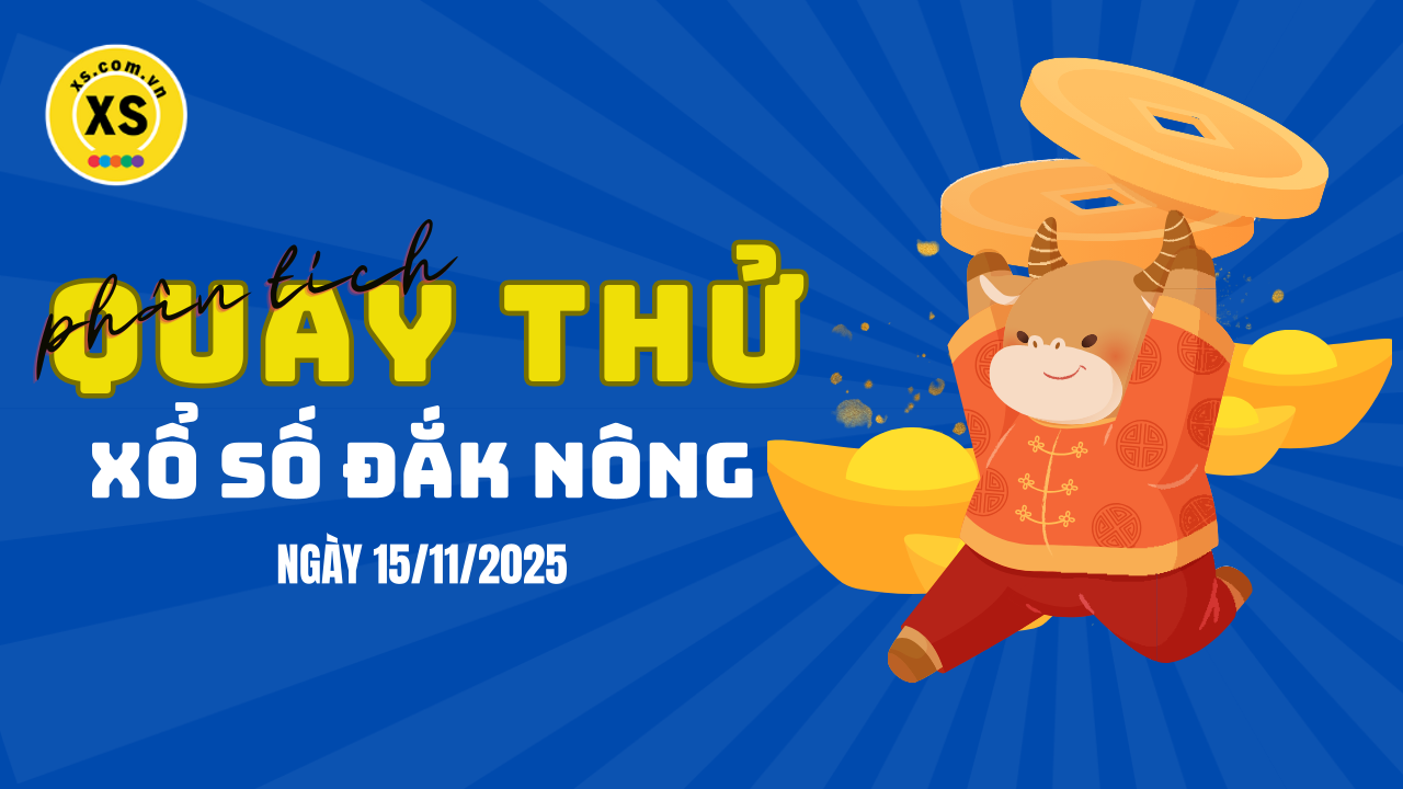 Phân tích kết quả quay thử xổ số Đắk Nông 15/11/2025