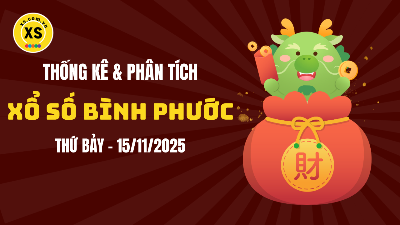 Thống kê XSBP 15/11 : Thống kê và phân tích xổ số Bình Phước ngày 15/11/2025