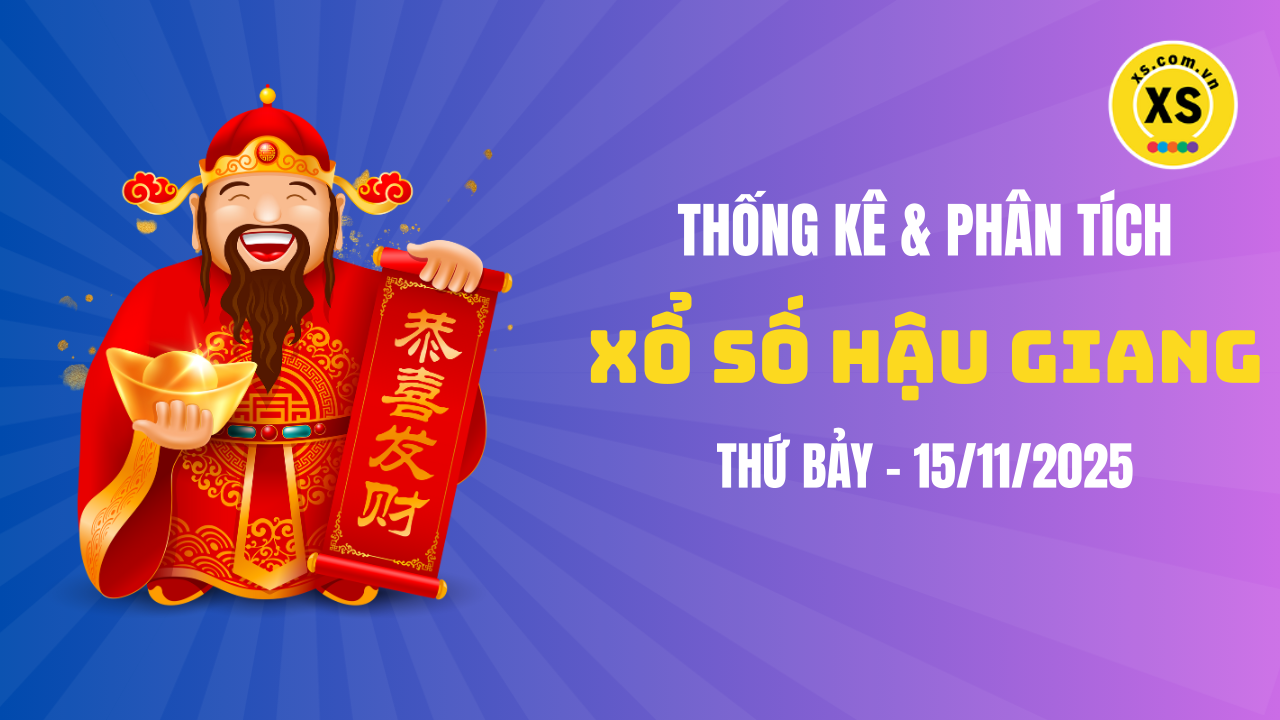 Thống kê XSHG 15/11 : Thống kê và phân tích xổ số Hậu Giang ngày 15/11/2025