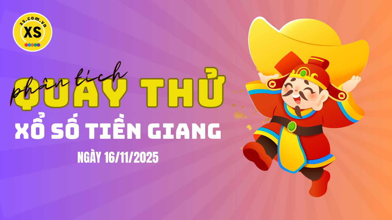 Phân tích kết quả quay thử xổ số Tiền Giang 16/11/2025