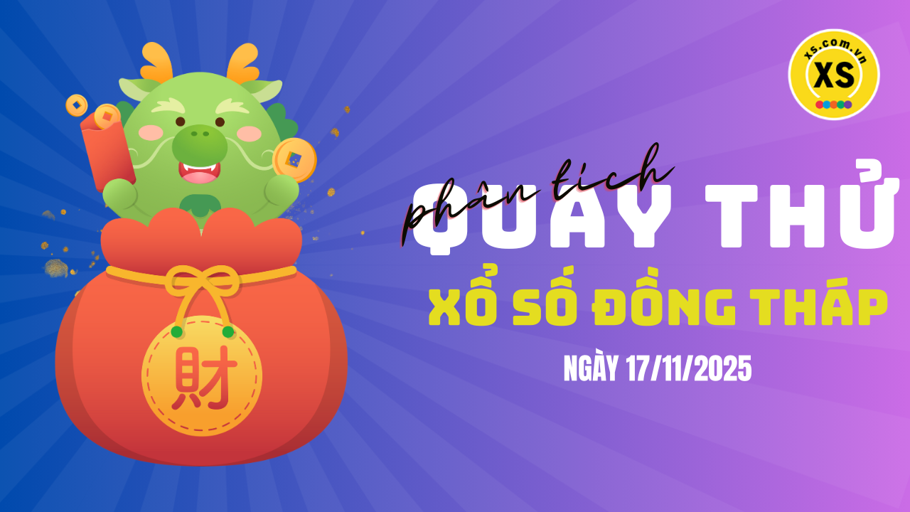 Phân tích kết quả quay thử xổ số Đồng Tháp 17/11/2025