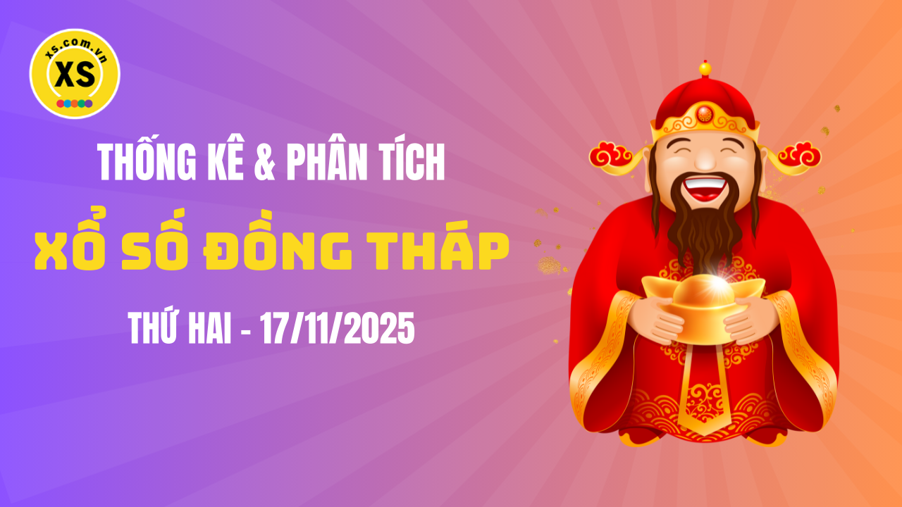 Thống kê XSDT 17/11 : Thống kê và phân tích xổ số Đồng Tháp ngày 17/11/2025