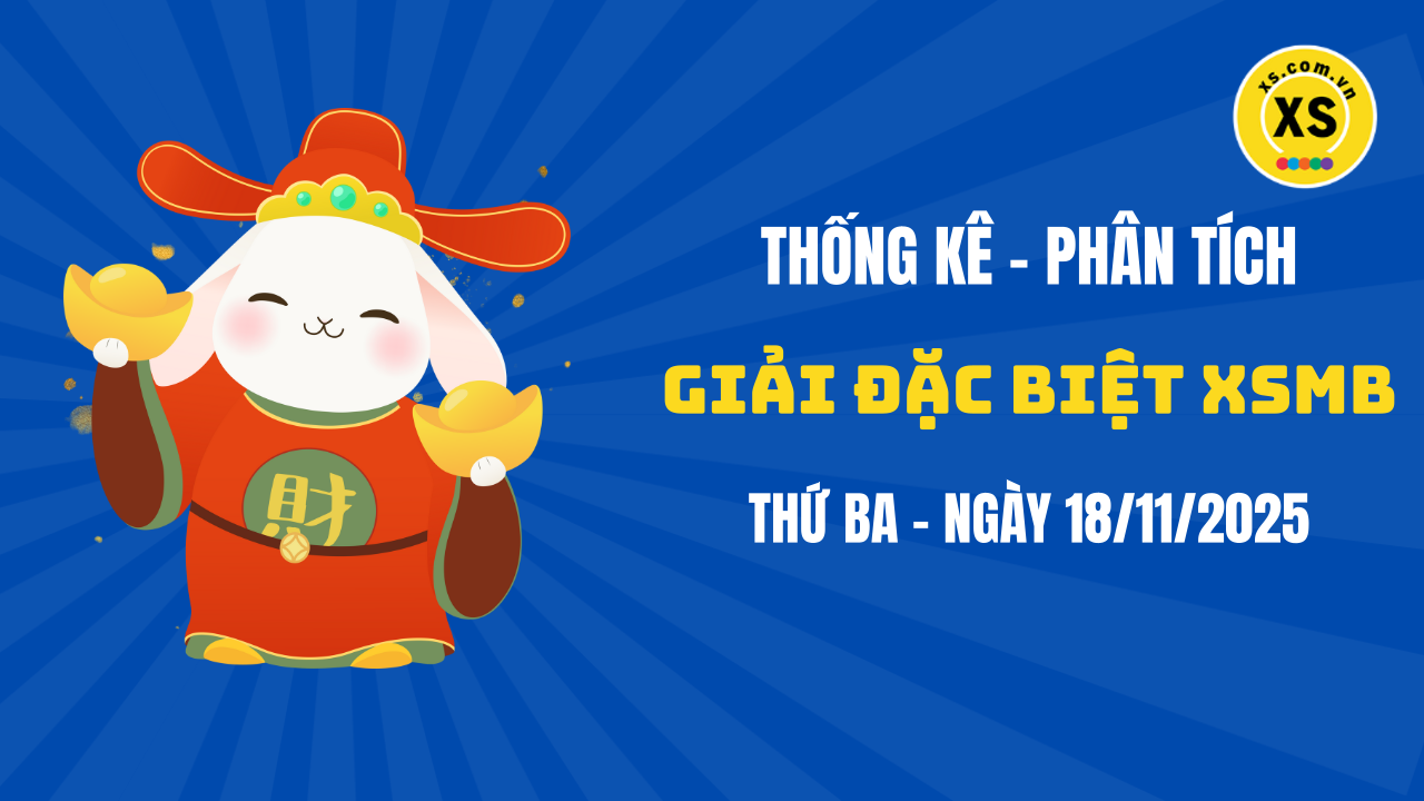 Phân tích giải đặc biệt xổ số miền Bắc ngày 18/11/2025