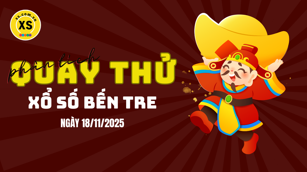 Phân tích kết quả quay thử xổ số Bến Tre 18/11/2025