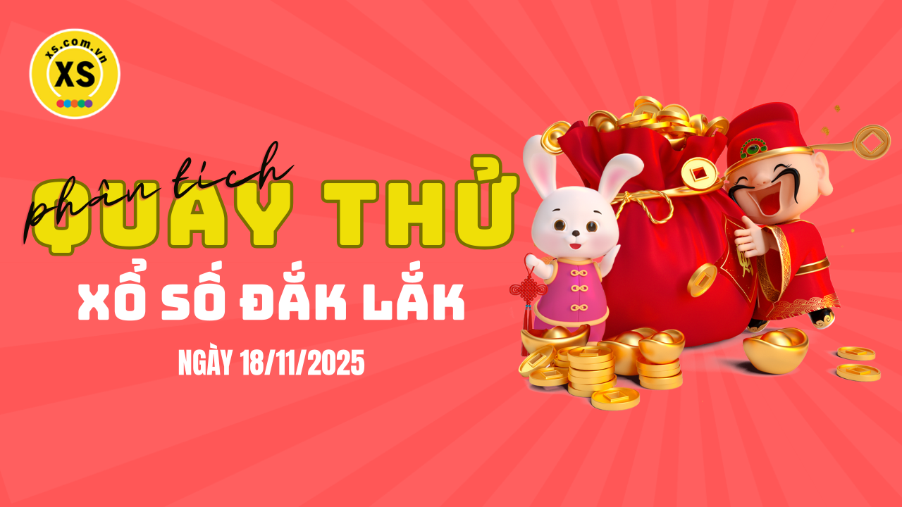 Phân tích kết quả quay thử xổ số Đắk Lắk 18/11/2025