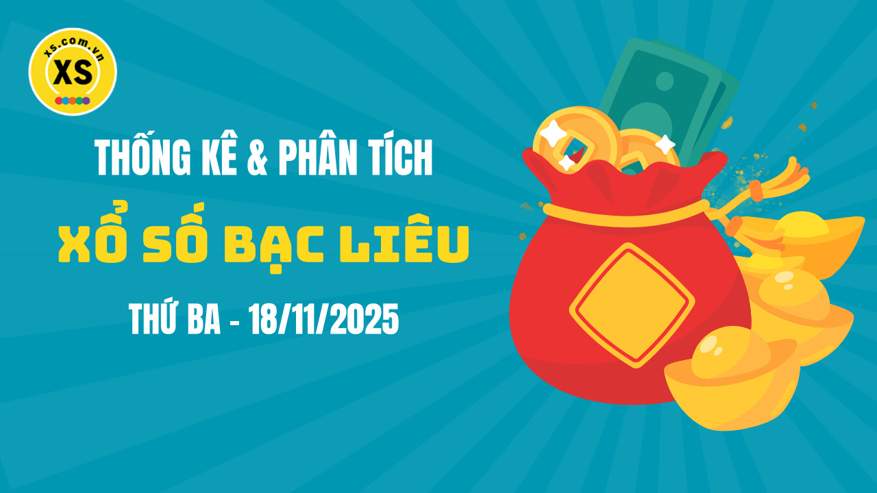 Thống kê XSBL 18/11 : Thống kê và phân tích xổ số Bạc Liêu ngày 18/11/2025