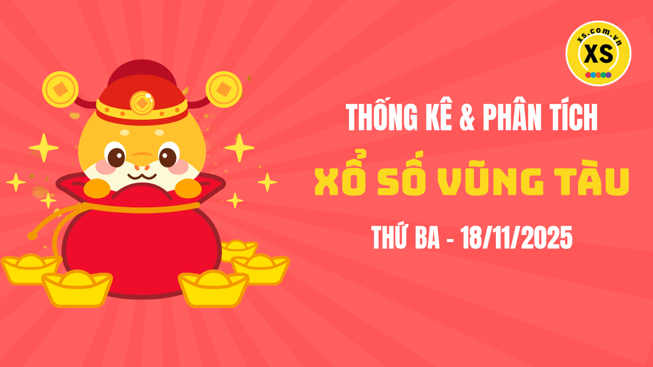 Thống kê XSVT 18/11 : Thống kê và phân tích xổ số Vũng Tàu ngày 18/11/2025