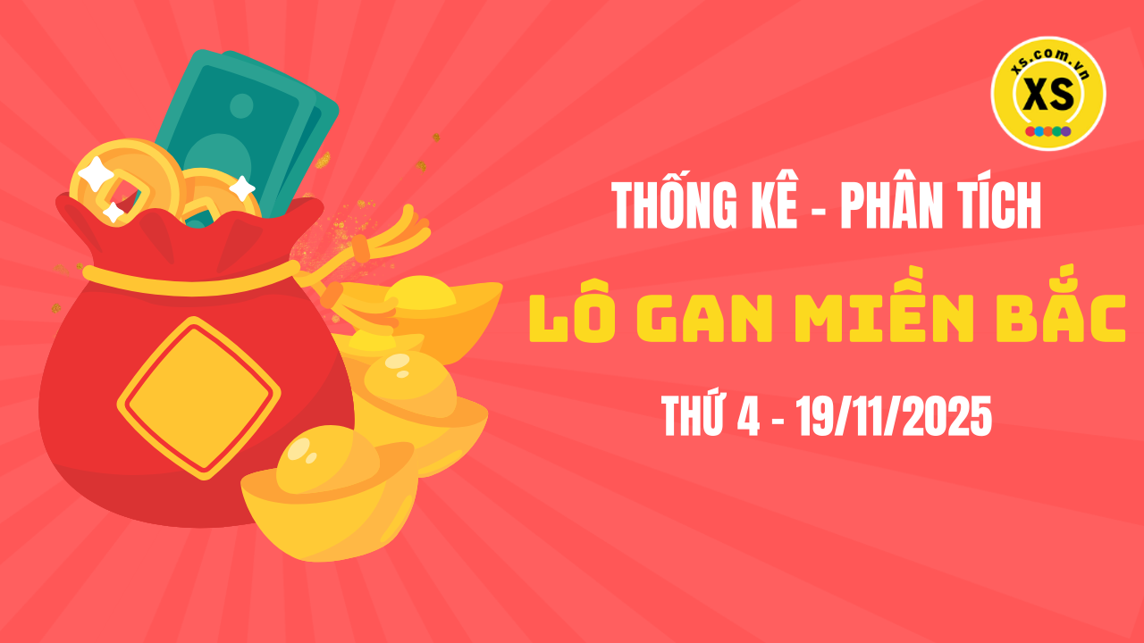 Loto gan MB 19/11 : Thống kê loto gan miền Bắc ngày 19/11/2025