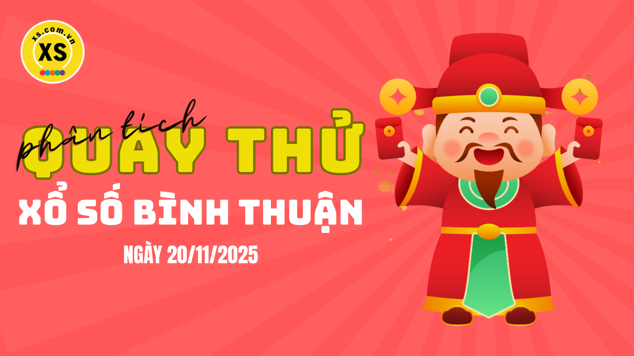 Phân tích kết quả quay thử xổ số Bình Thuận 20/11/2025