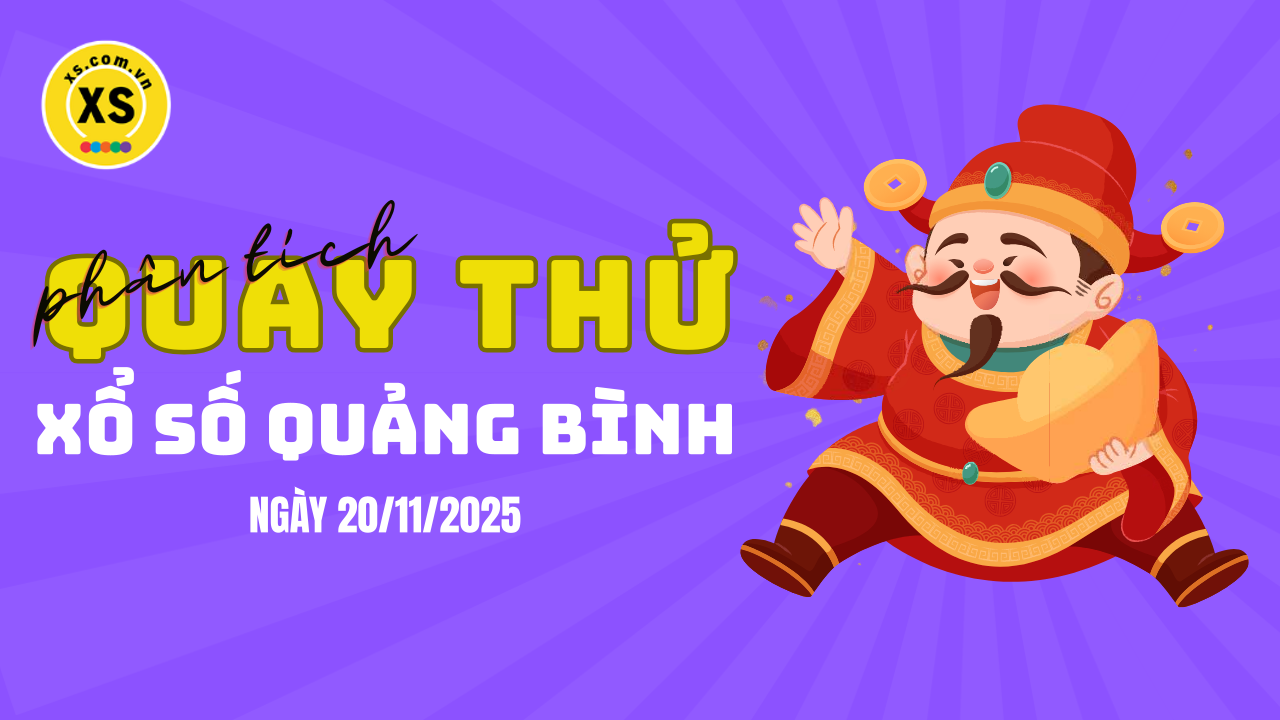 Phân tích kết quả quay thử xổ số Quảng Bình 20/11/2025