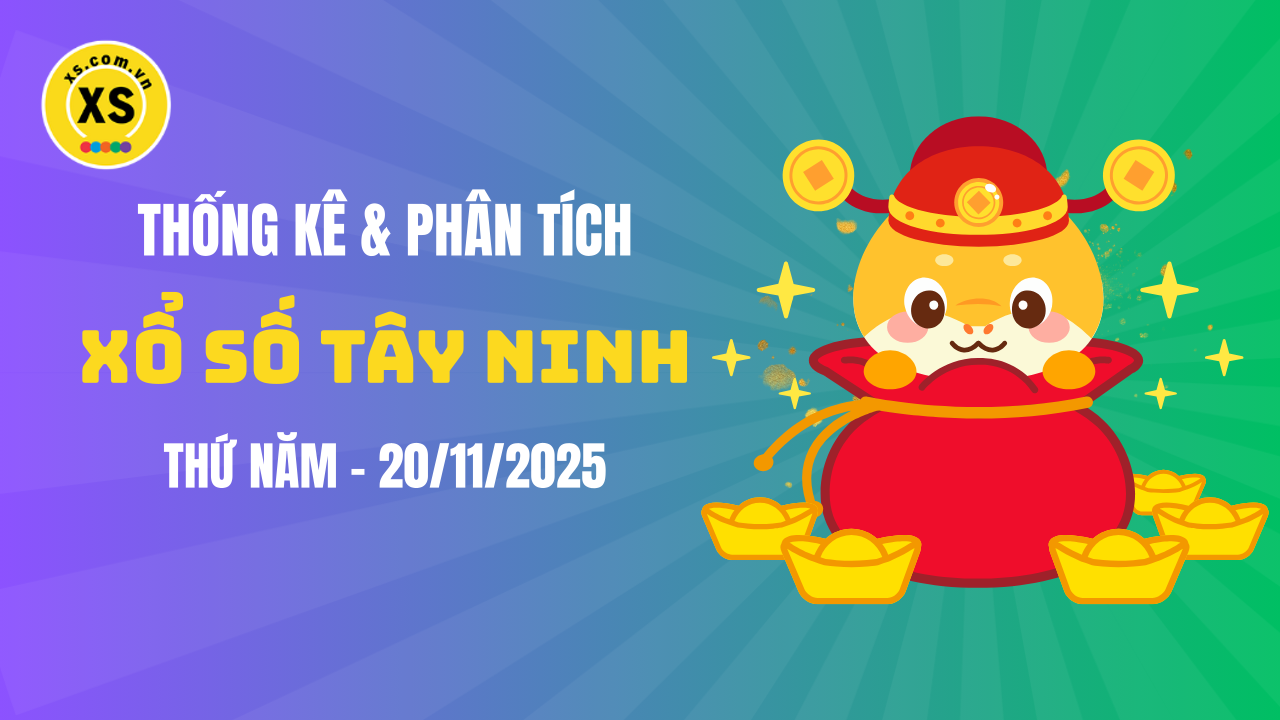 Thống kê XSTN 20/11 : Thống kê và phân tích xổ số Tây Ninh ngày 20/11/2025