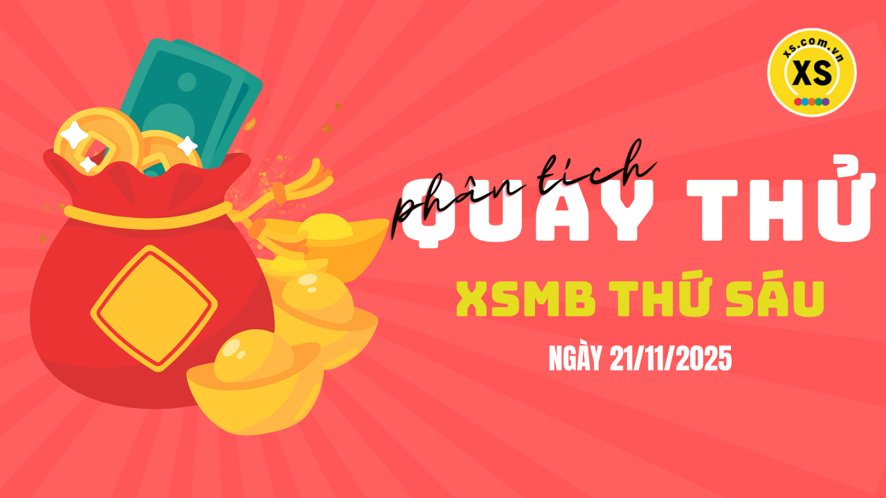 Quay thử XSMB 21/11 : Quay thử kết quả xổ số miền Bắc ngày 21/11/2025