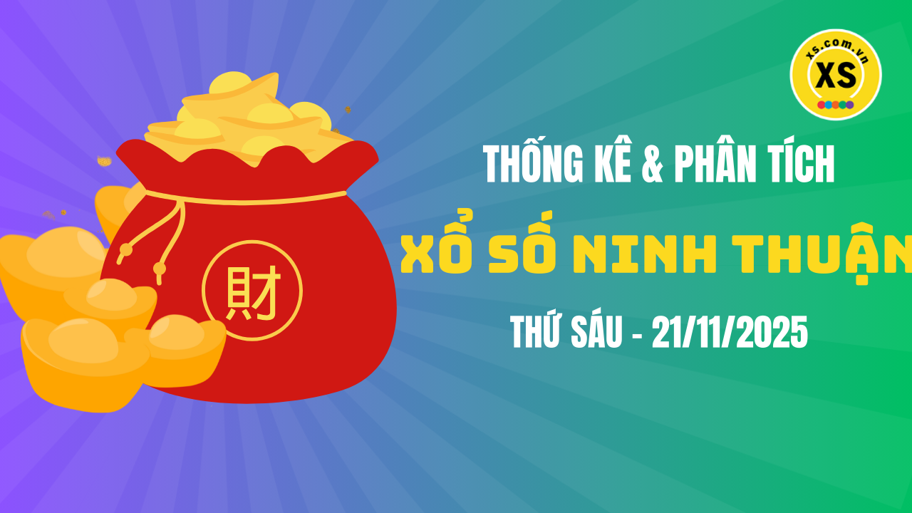 Thống kê XSNT 21/11 : Thống kê và phân tích xổ số Ninh Thuận ngày 21/11/2025