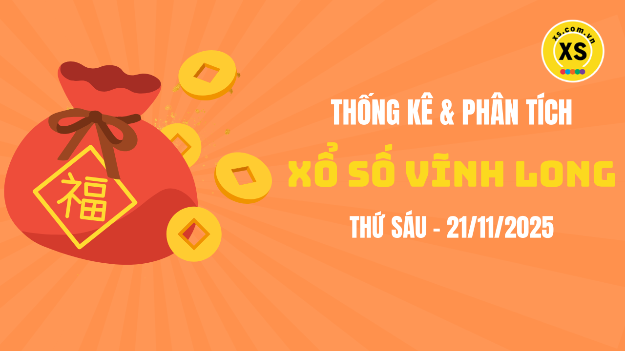 Thống kê XSVL 21/11 : Thống kê và phân tích xổ số Vĩnh Long ngày 21/11/2025