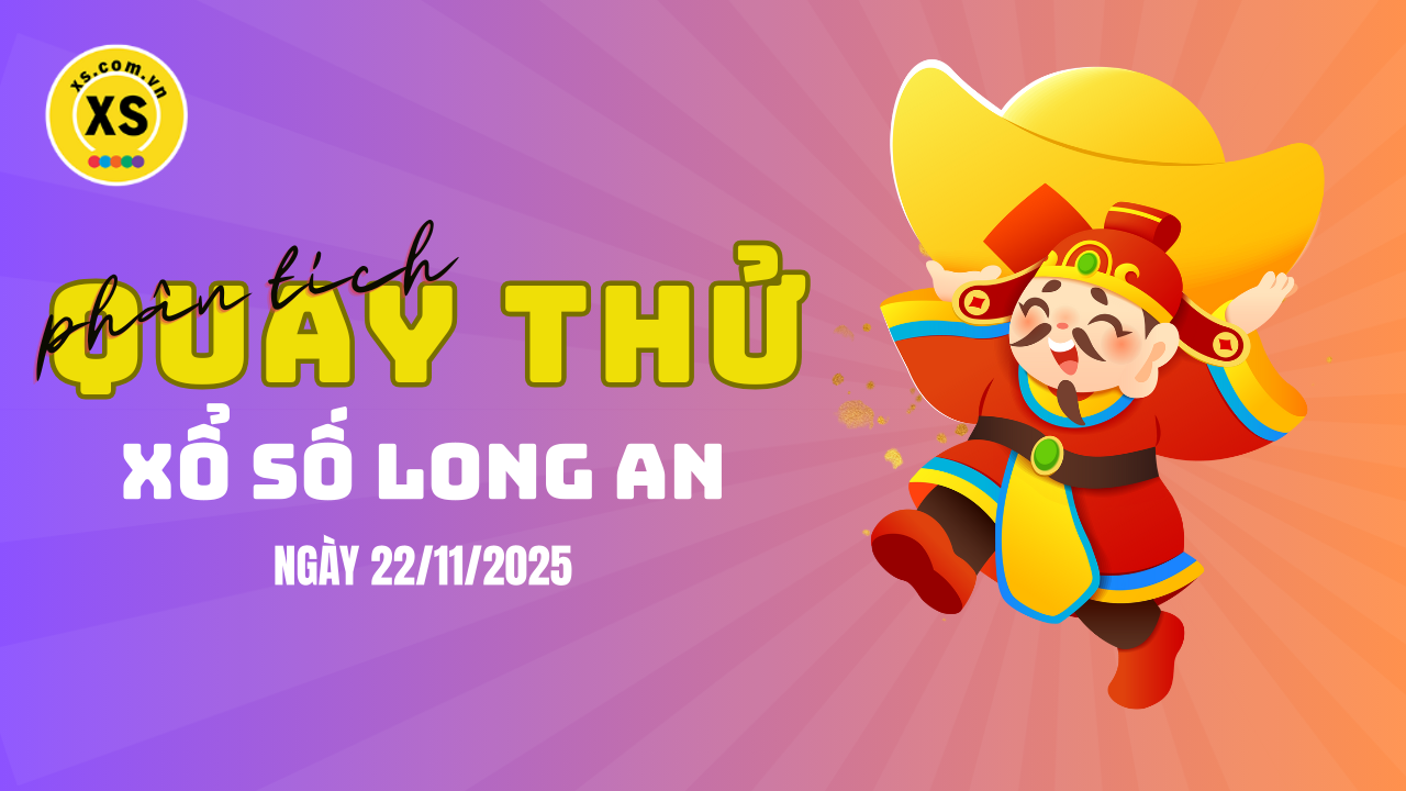 Phân tích kết quả quay thử xổ số Long An 22/11/2025