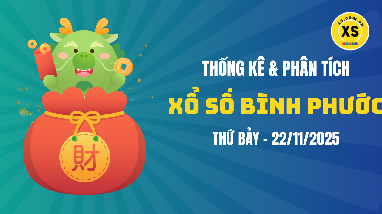 Thống kê XSBP 22/11 : Thống kê và phân tích xổ số Bình Phước ngày 22/11/2025