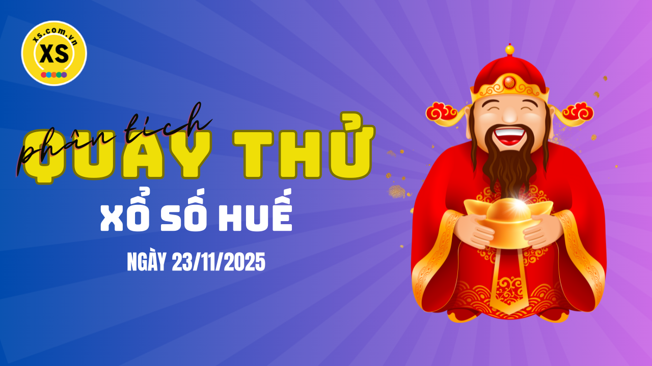 Phân tích kết quả quay thử xổ số Huế 23/11/2025