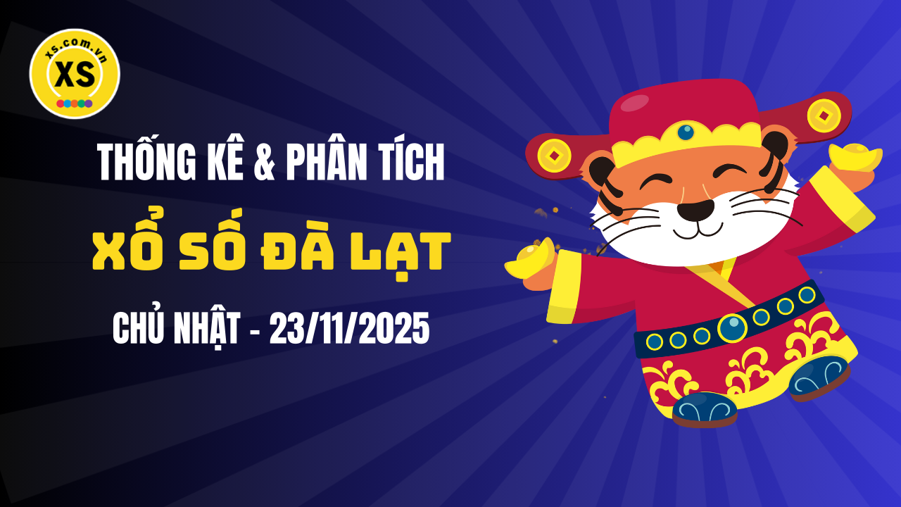 Thống kê XSDL 23/11 : Thống kê và phân tích xổ số Đà Lạt ngày 23/11/2025