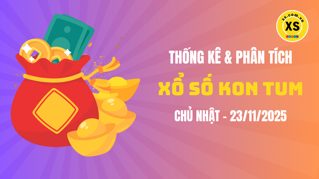 Thống kê XSKT 23/11 : Thống kê và phân tích xổ số Kon Tum ngày 23/11/2025