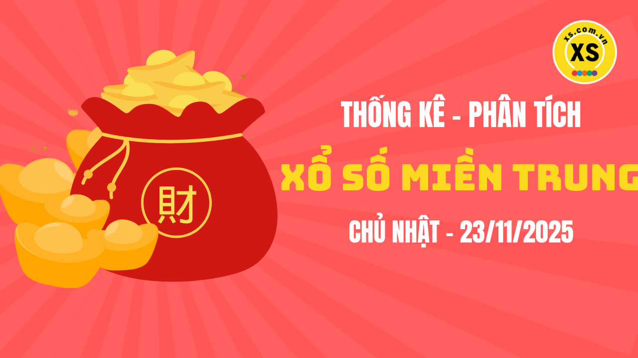 Thống kê XSMT 23/11 : Phân tích xổ số miền Trung ngày 23/11/2025