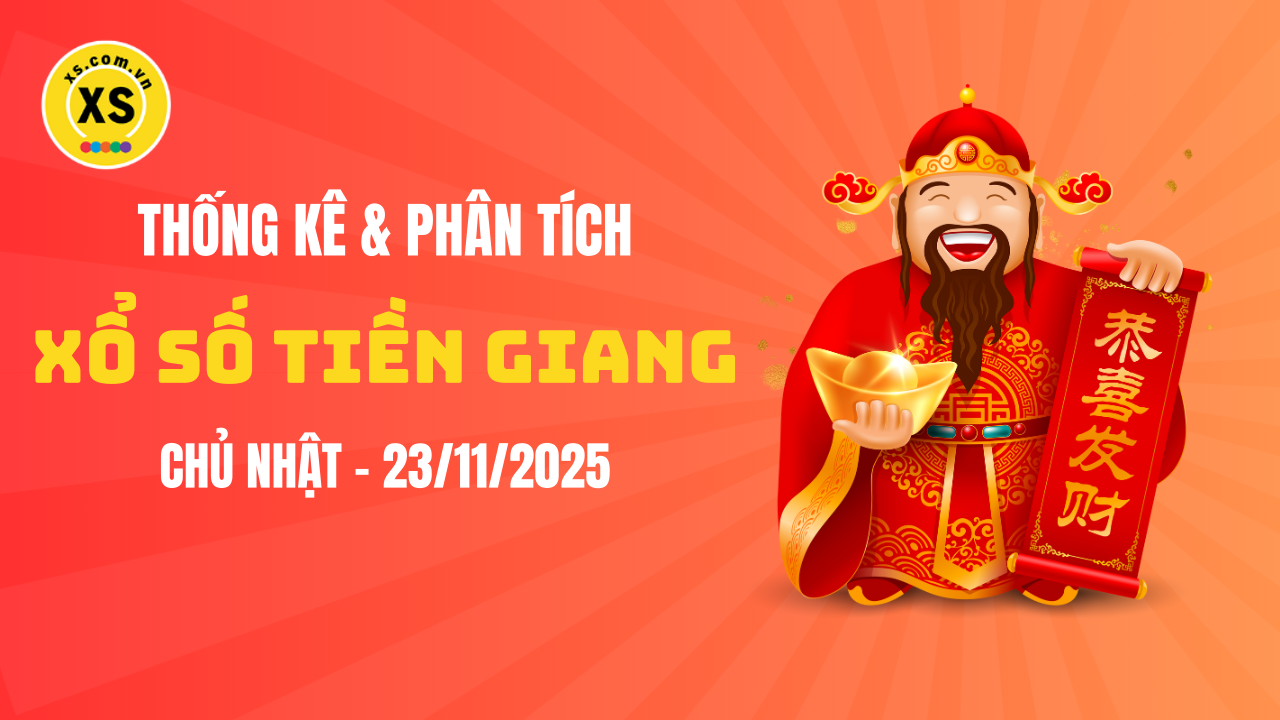 Thống kê XSTG 23/11 : Thống kê và phân tích xổ số Tiền Giang ngày 23/11/2025