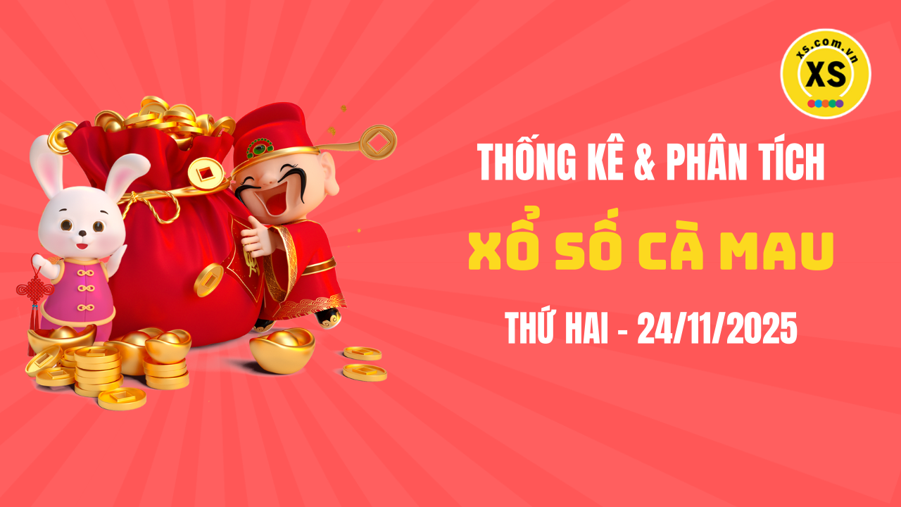 Thống kê XSCM 24/11 : Thống kê và phân tích xổ số Cà Mau ngày 24/11/2025