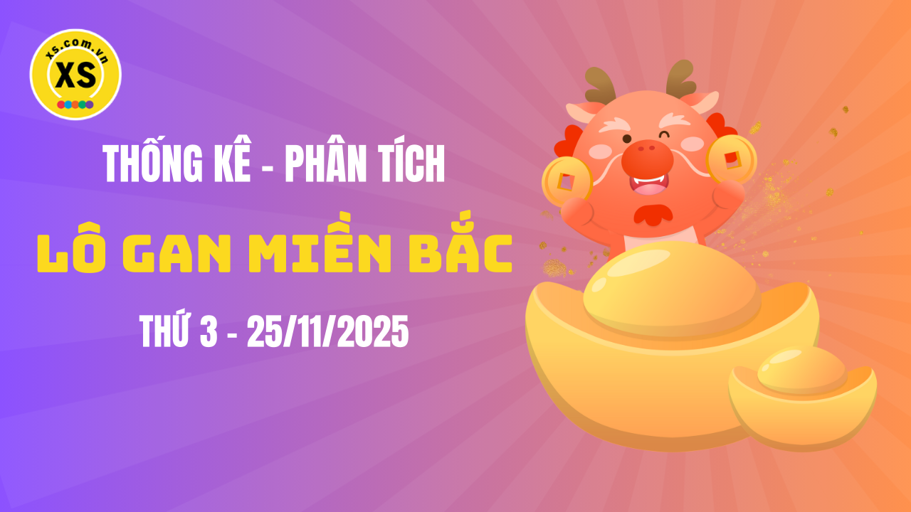 Loto gan MB 25/11 : Thống kê loto gan miền Bắc ngày 25/11/2025