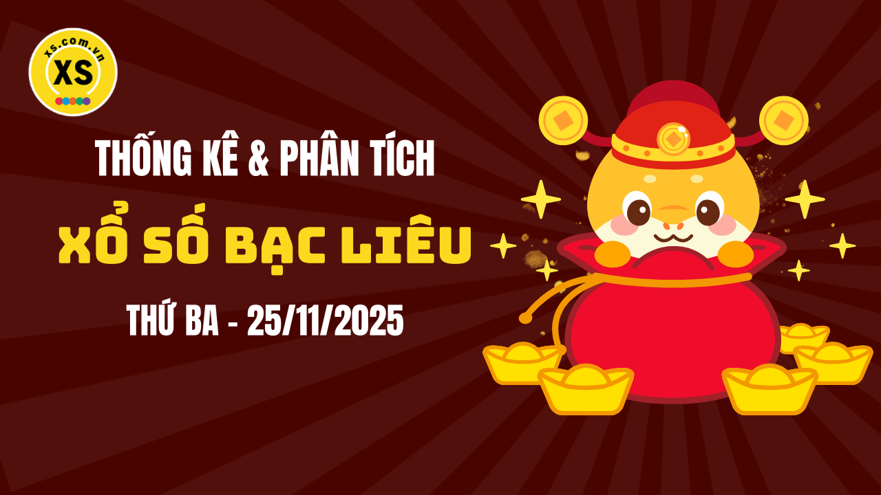 Thống kê XSBL 25/11 : Thống kê và phân tích xổ số Bạc Liêu ngày 25/11/2025