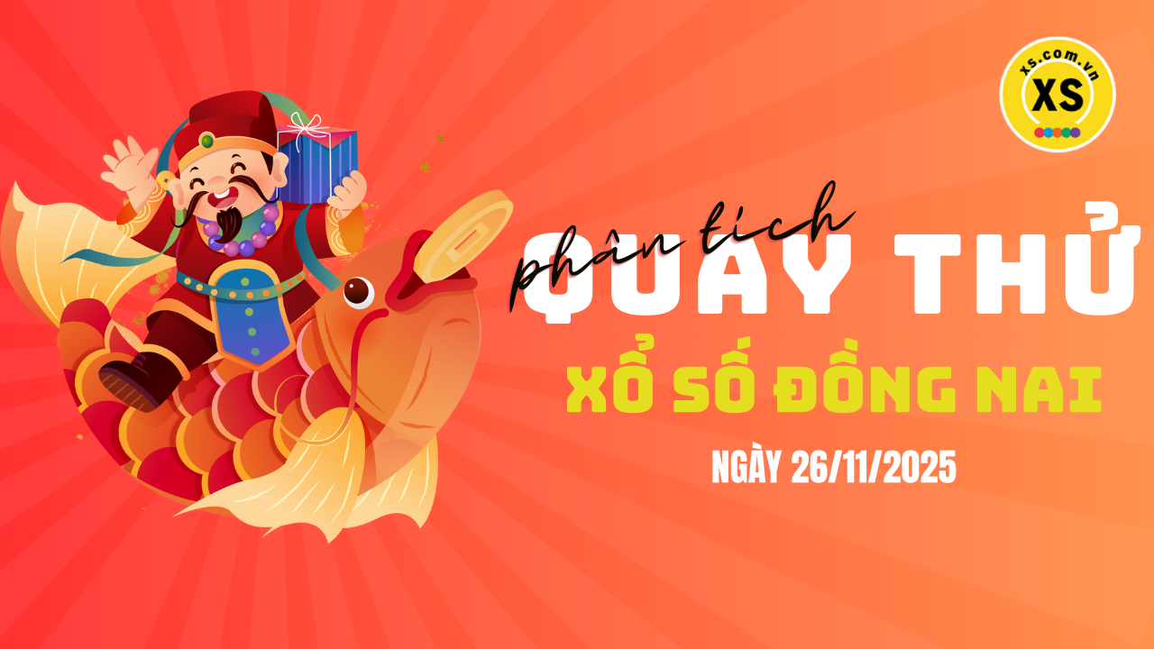 Phân tích kết quả quay thử xổ số Đồng Nai 26/11/2025