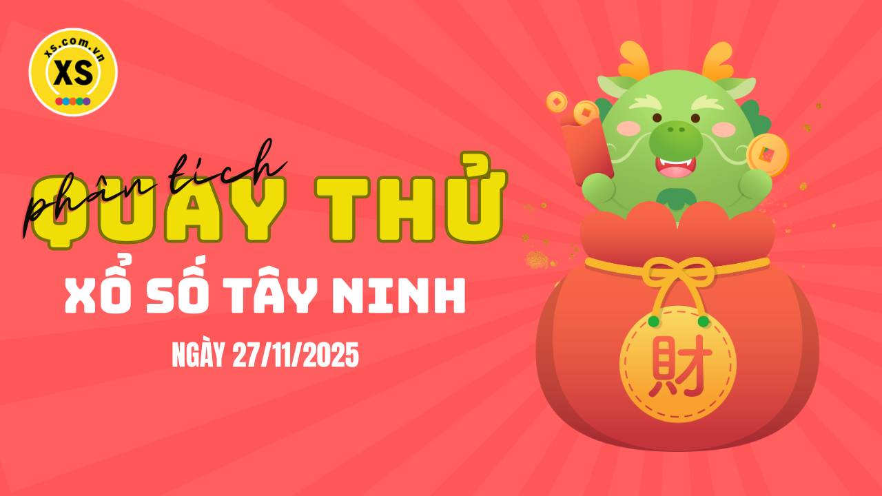Phân tích kết quả quay thử xổ số Tây Ninh 27/11/2025