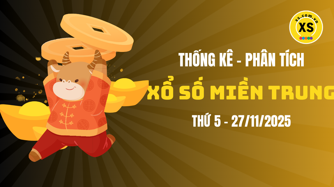 Thống kê XSMT 27/11 : Phân tích xổ số miền Trung ngày 27/11/2025