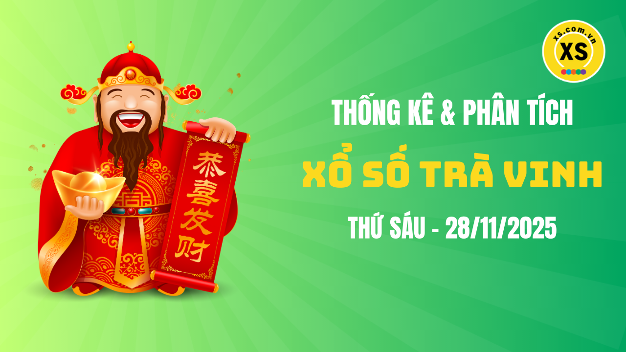 Thống kê XSTV 28/11 : Thống kê và phân tích xổ số Trà Vinh ngày 28/11/2025