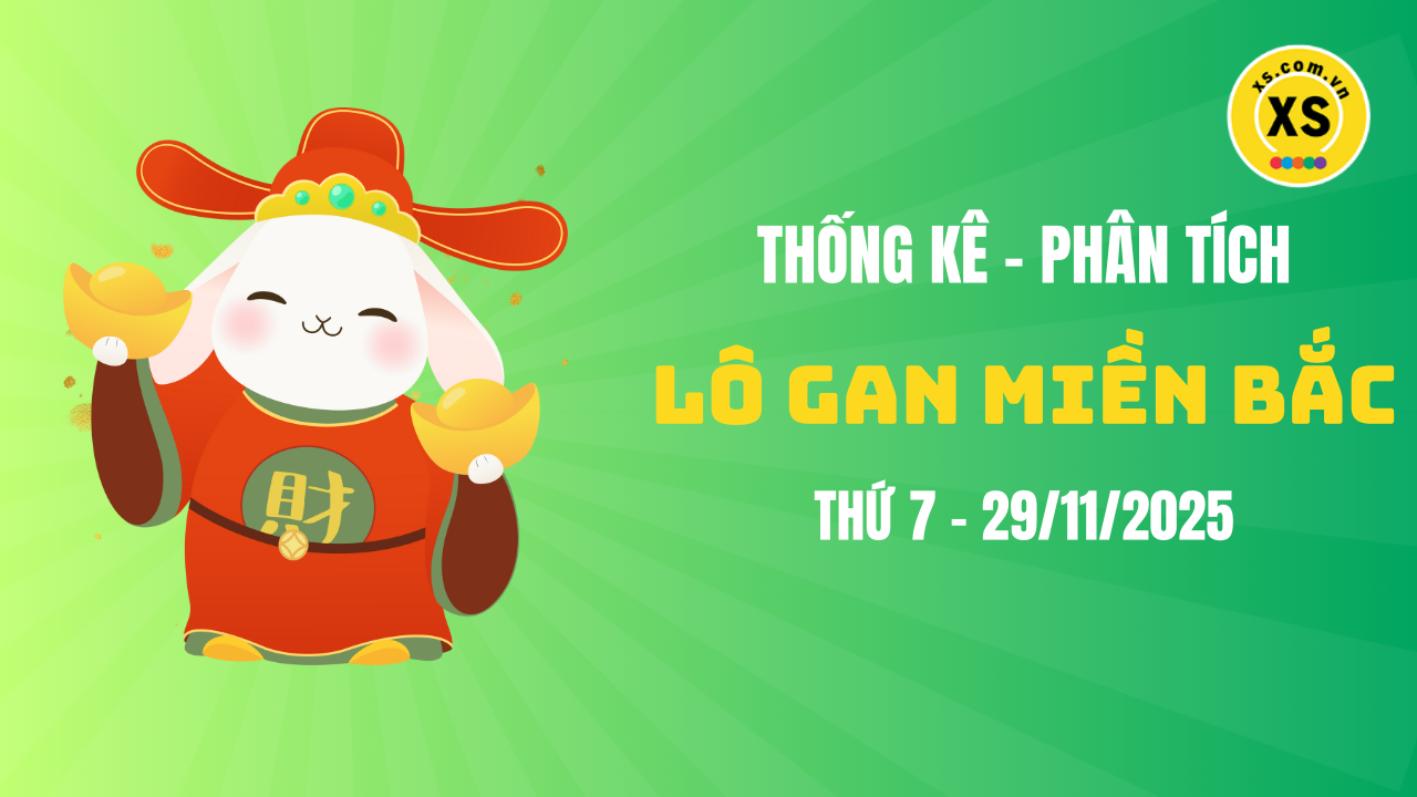 Loto gan MB 29/11 : Thống kê loto gan miền Bắc ngày 29/11/2025