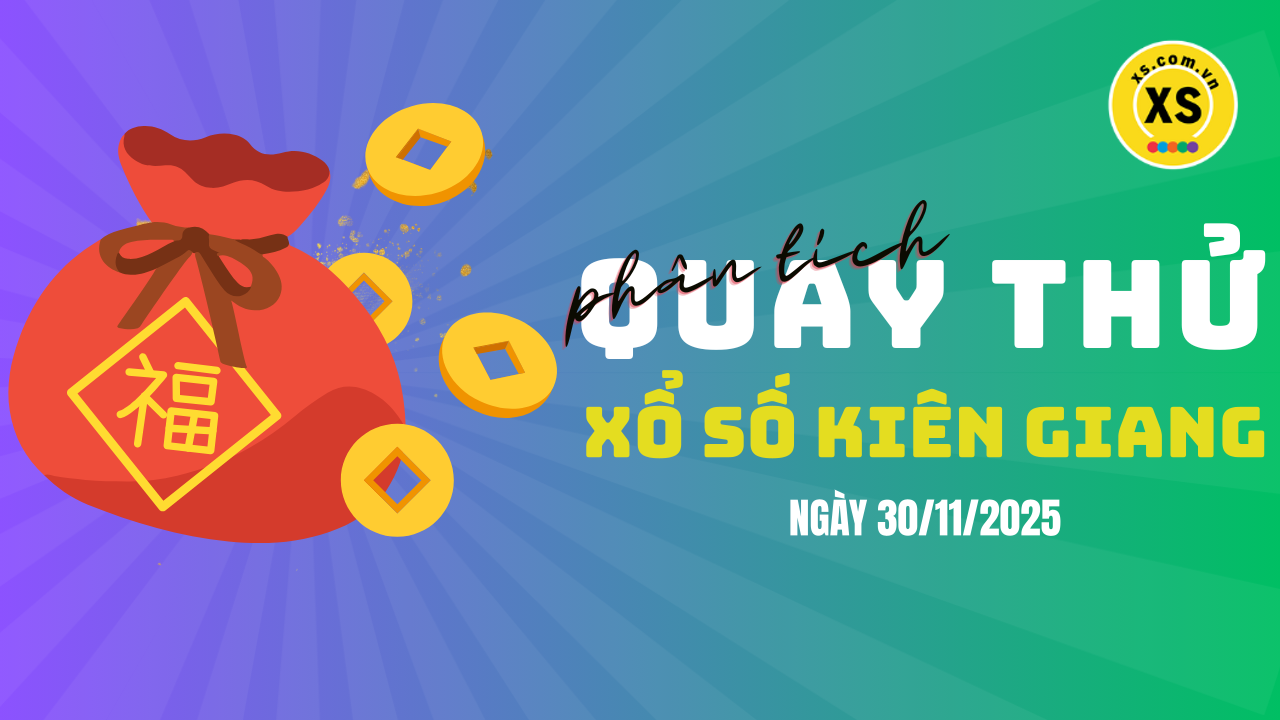 Phân tích kết quả quay thử xổ số Kiên Giang 30/11/2025