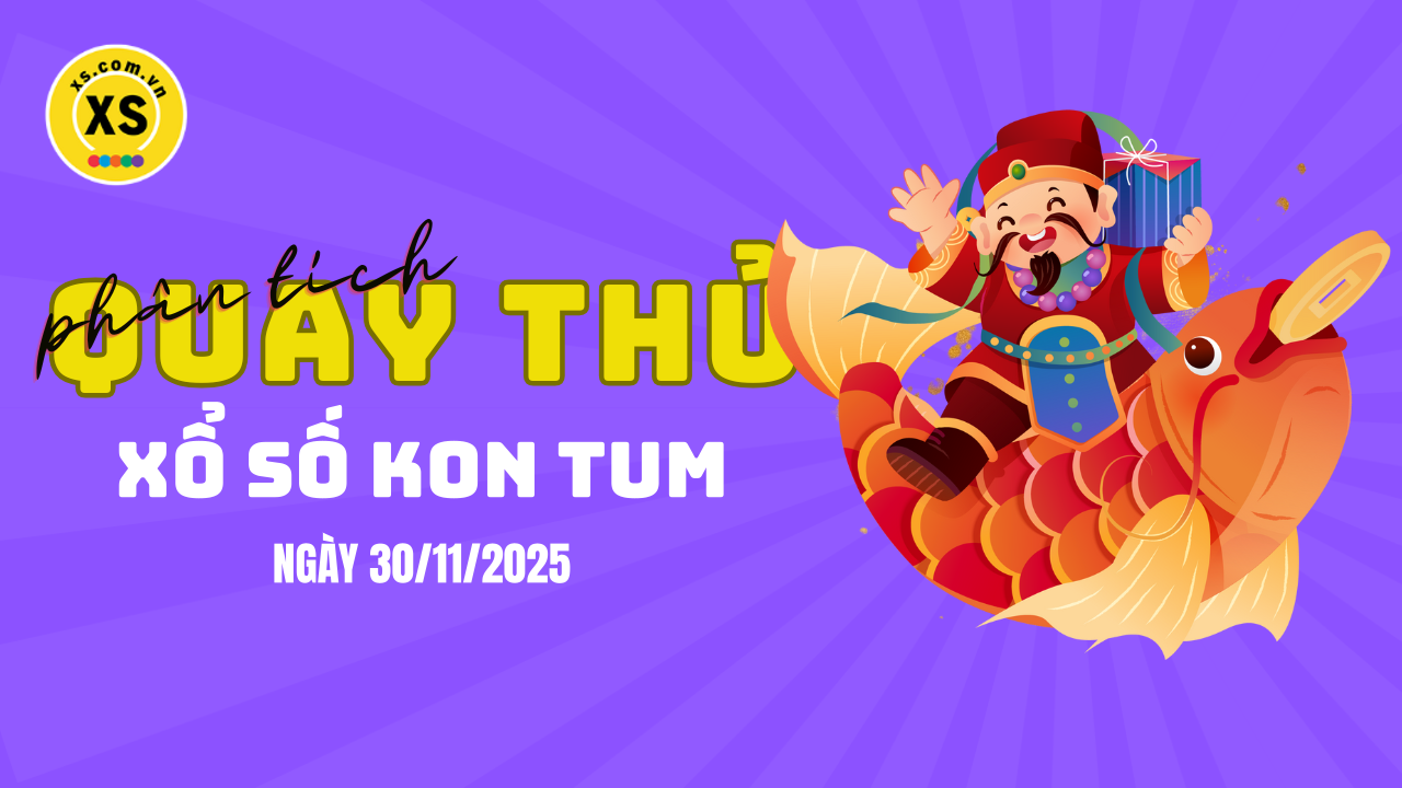 Phân tích kết quả quay thử xổ số Kon Tum 30/11/2025