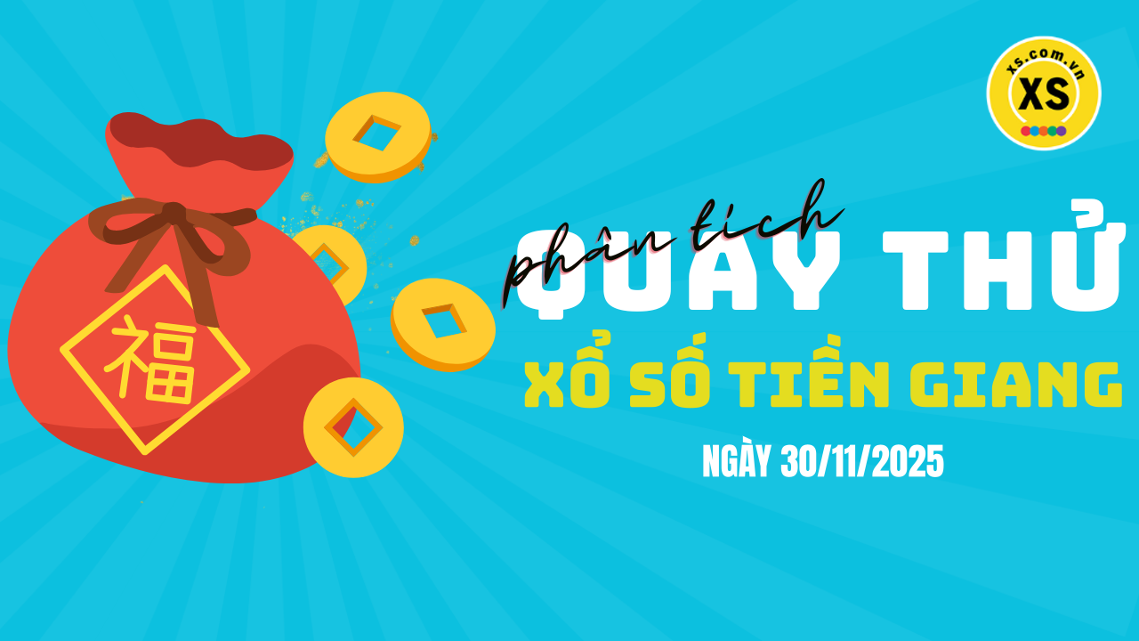 Phân tích kết quả quay thử xổ số Tiền Giang 30/11/2025