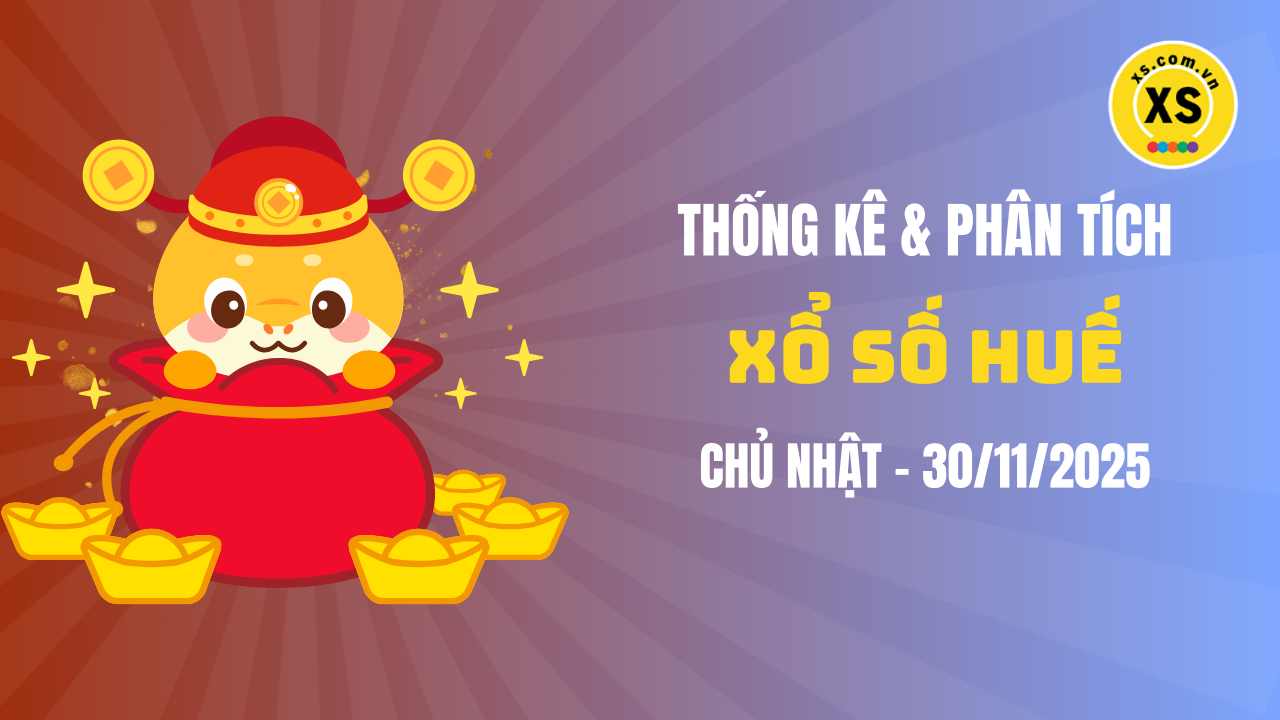 Thống kê XSTTH 30/11 : Thống kê và phân tích xổ số Huế ngày 30/11/2025