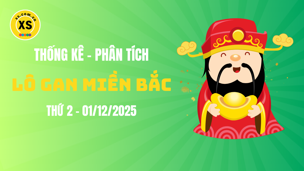 Loto gan MB 1/12 : Thống kê loto gan miền Bắc ngày 1/12/2025