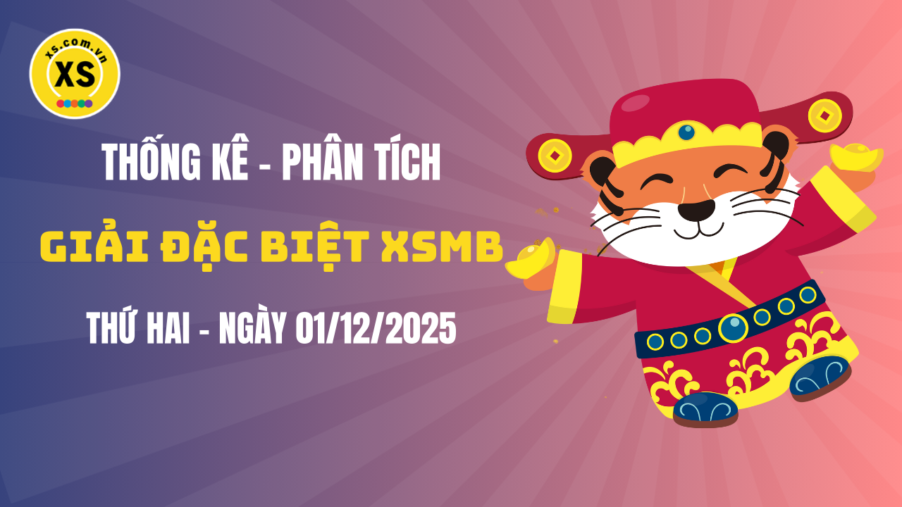 Phân tích giải đặc biệt xổ số miền Bắc ngày 1/12/2025